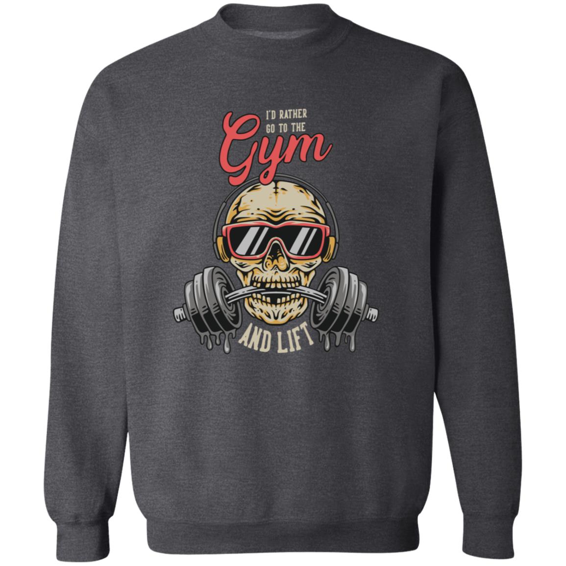 I'd Rather Go To The Gym Sweatshirt